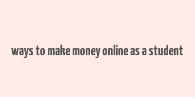 ways to make money online as a student