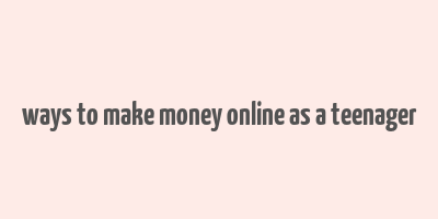 ways to make money online as a teenager