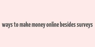 ways to make money online besides surveys