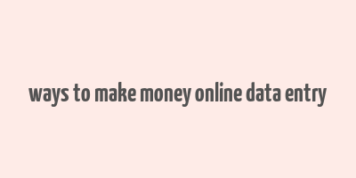 ways to make money online data entry