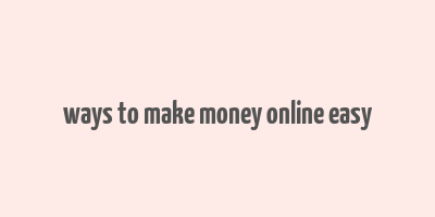 ways to make money online easy