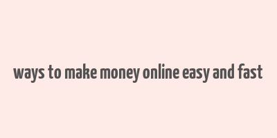 ways to make money online easy and fast