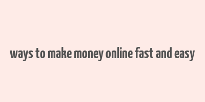 ways to make money online fast and easy