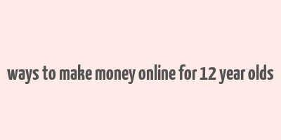 ways to make money online for 12 year olds