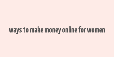 ways to make money online for women