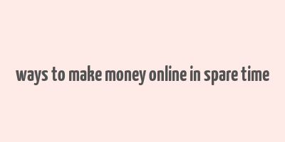 ways to make money online in spare time