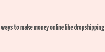 ways to make money online like dropshipping