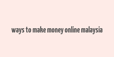 ways to make money online malaysia