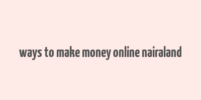 ways to make money online nairaland