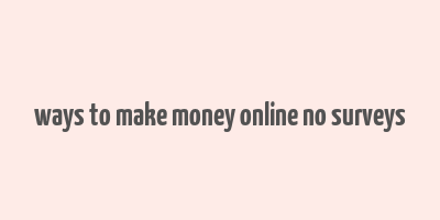 ways to make money online no surveys