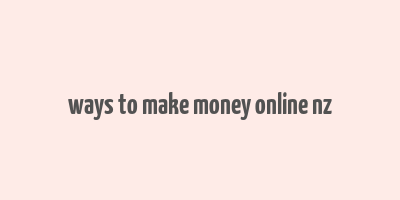 ways to make money online nz