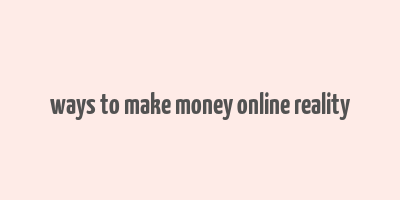 ways to make money online reality