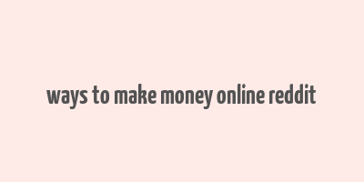 ways to make money online reddit