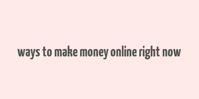 ways to make money online right now