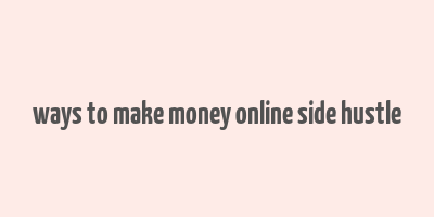 ways to make money online side hustle