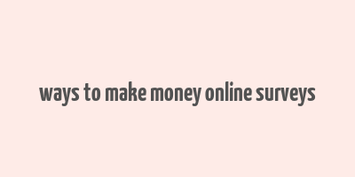 ways to make money online surveys