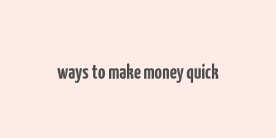 ways to make money quick