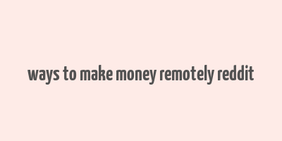 ways to make money remotely reddit