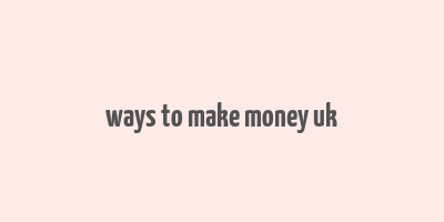 ways to make money uk