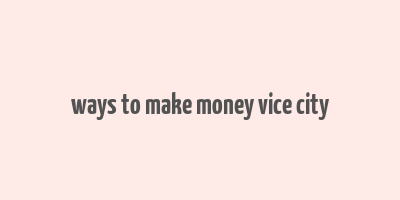 ways to make money vice city