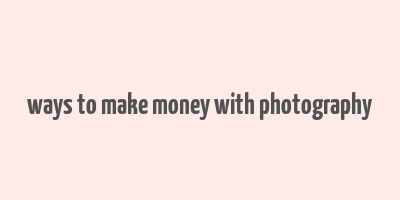 ways to make money with photography