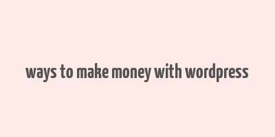 ways to make money with wordpress