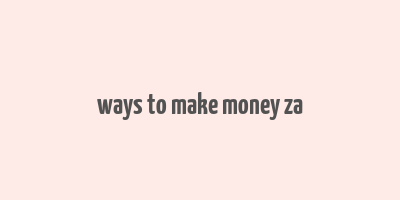 ways to make money za