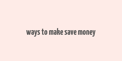 ways to make save money