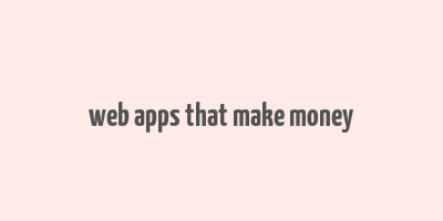 web apps that make money