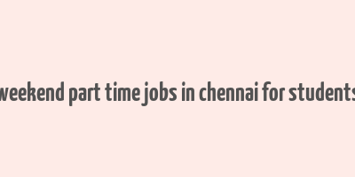 weekend part time jobs in chennai for students