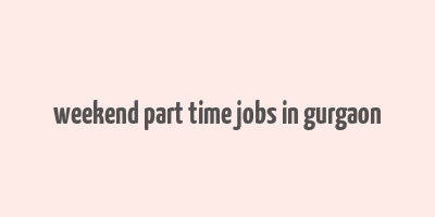 weekend part time jobs in gurgaon