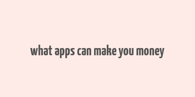 what apps can make you money