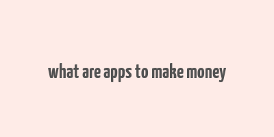 what are apps to make money