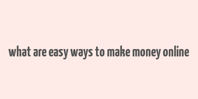 what are easy ways to make money online