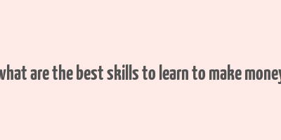 what are the best skills to learn to make money