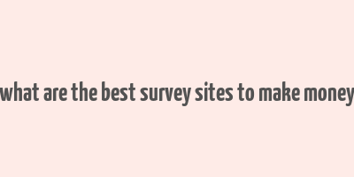 what are the best survey sites to make money