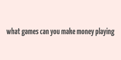 what games can you make money playing