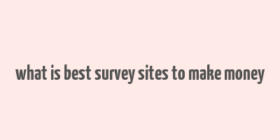 what is best survey sites to make money