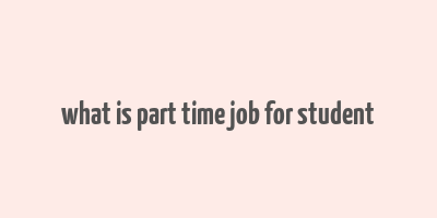 what is part time job for student