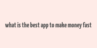 what is the best app to make money fast