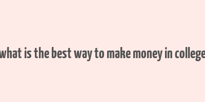 what is the best way to make money in college