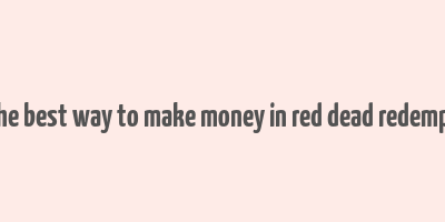 what is the best way to make money in red dead redemption two