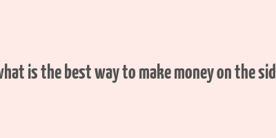 what is the best way to make money on the side