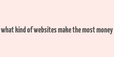 what kind of websites make the most money