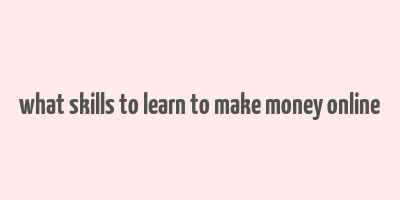 what skills to learn to make money online