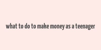 what to do to make money as a teenager