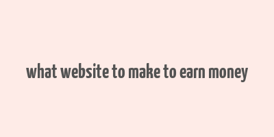 what website to make to earn money