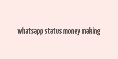 whatsapp status money making