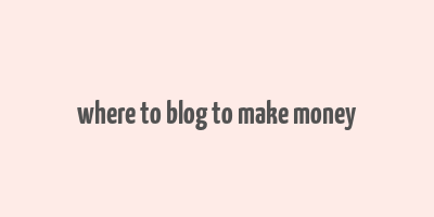 where to blog to make money