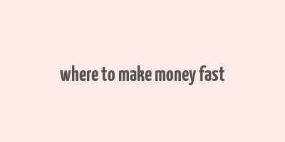 where to make money fast